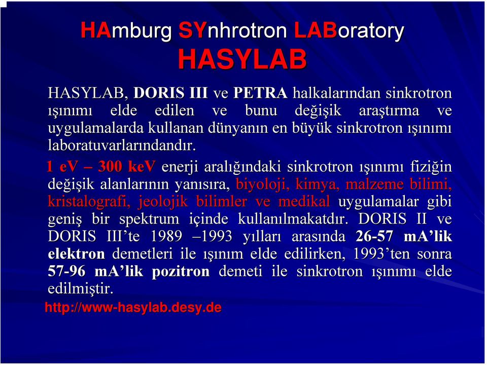 1 ev 300 kev enerji aralığı ığındaki ndaki sinkrotron ışınımı fiziğin in değişik ik alanlarının n yanısıra, biyoloji, kimya, malzeme bilimi, kristalografi, jeolojik bilimler ve medikal