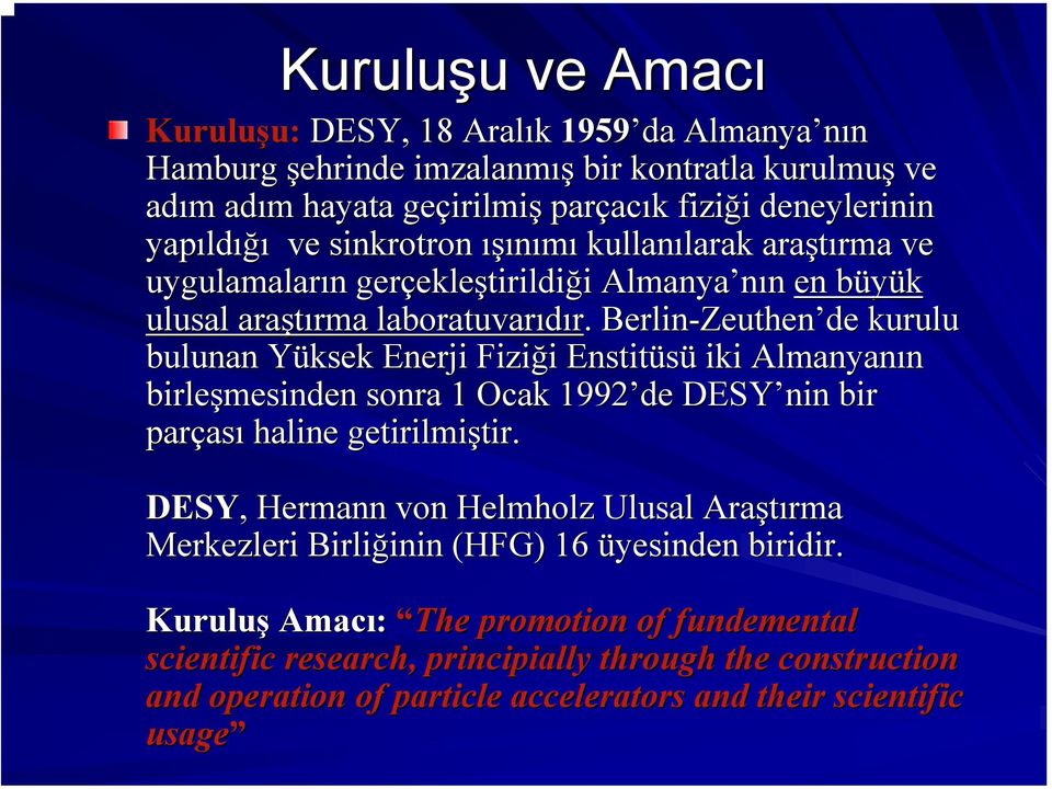 . Berlin-Zeuthen Zeuthen de kurulu bulunan Yüksek Y Enerji Fiziği i Enstitüsü iki Almanyanın birleşmesinden sonra 1 Ocak 1992 de DESY nin bir parças ası haline getirilmiştir. tir.