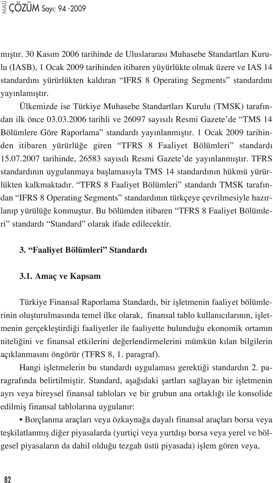 standard n yay nla Ülkemizde ise Türkiye Muhasebe Standartlar Kurulu (TMSK) taraf ndan ilk önce 03.