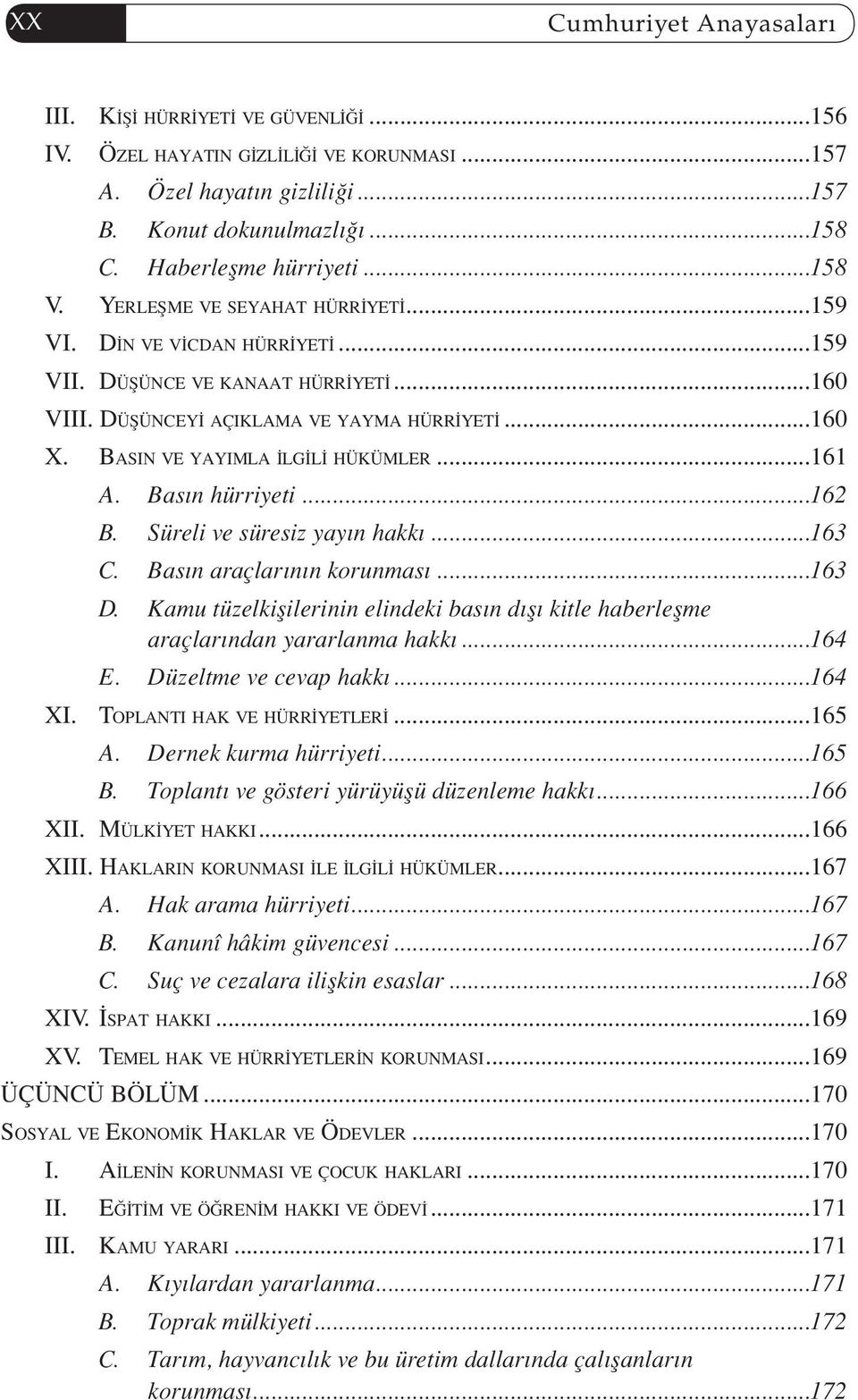 Basın ve yayımla İlgİlİ hükümler...161 A. Basın hürriyeti...162 B. Süreli ve süresiz yayın hakkı...163 C. Basın araçlarının korunması...163 D.