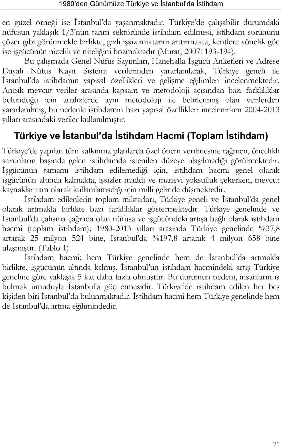 ise işgücünün nicelik ve niteliğini bozmaktadır (Murat, 2007: 193-194).