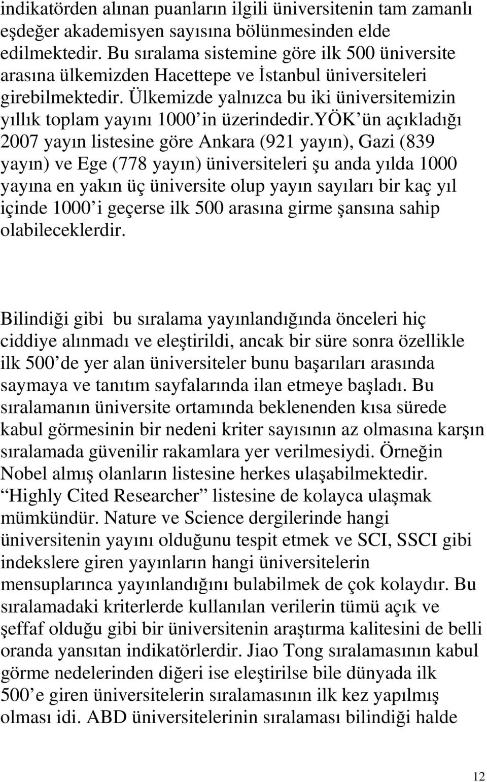 Ülkemizde yalnızca bu iki üniversitemizin yıllık toplam yayını 1000 in üzerindedir.