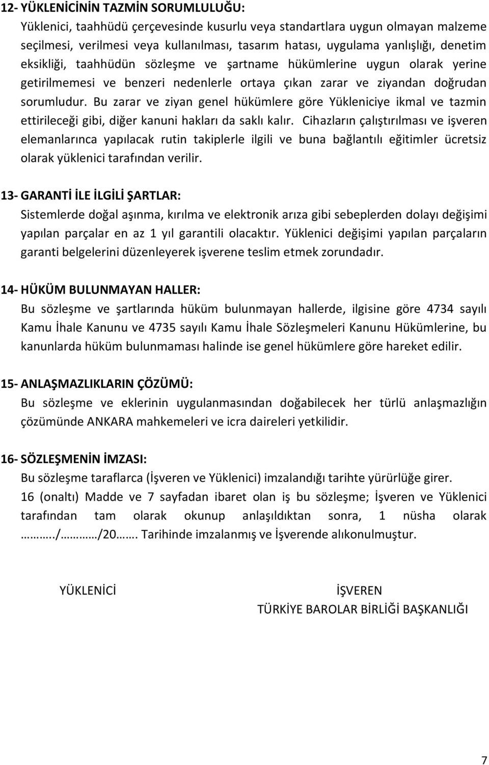 Bu zarar ve ziyan genel hükümlere göre Yükleniciye ikmal ve tazmin ettirileceği gibi, diğer kanuni hakları da saklı kalır.