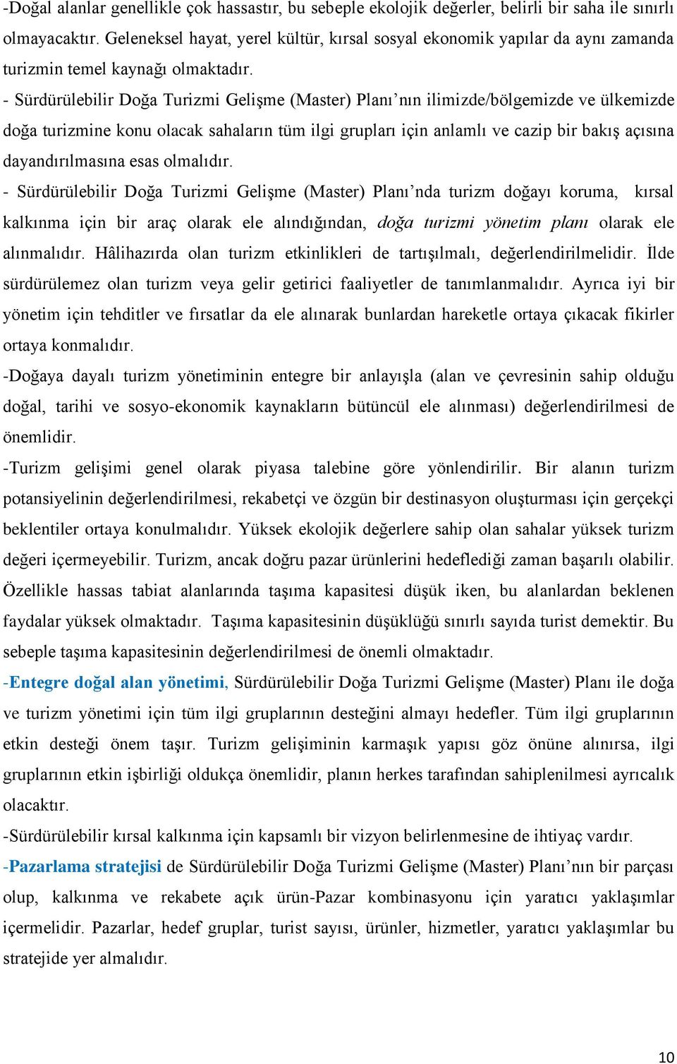 - Sürdürülebilir Doğa Turizmi GeliĢme (Master) Planı nın ilimizde/bölgemizde ve ülkemizde doğa turizmine konu olacak sahaların tüm ilgi grupları için anlamlı ve cazip bir bakıģ açısına