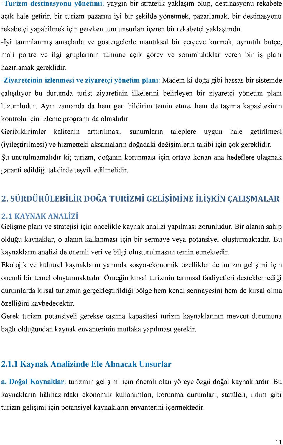 -Ġyi tanımlanmıģ amaçlarla ve göstergelerle mantıksal bir çerçeve kurmak, ayrıntılı bütçe, mali portre ve ilgi gruplarının tümüne açık görev ve sorumluluklar veren bir iģ planı hazırlamak gereklidir.