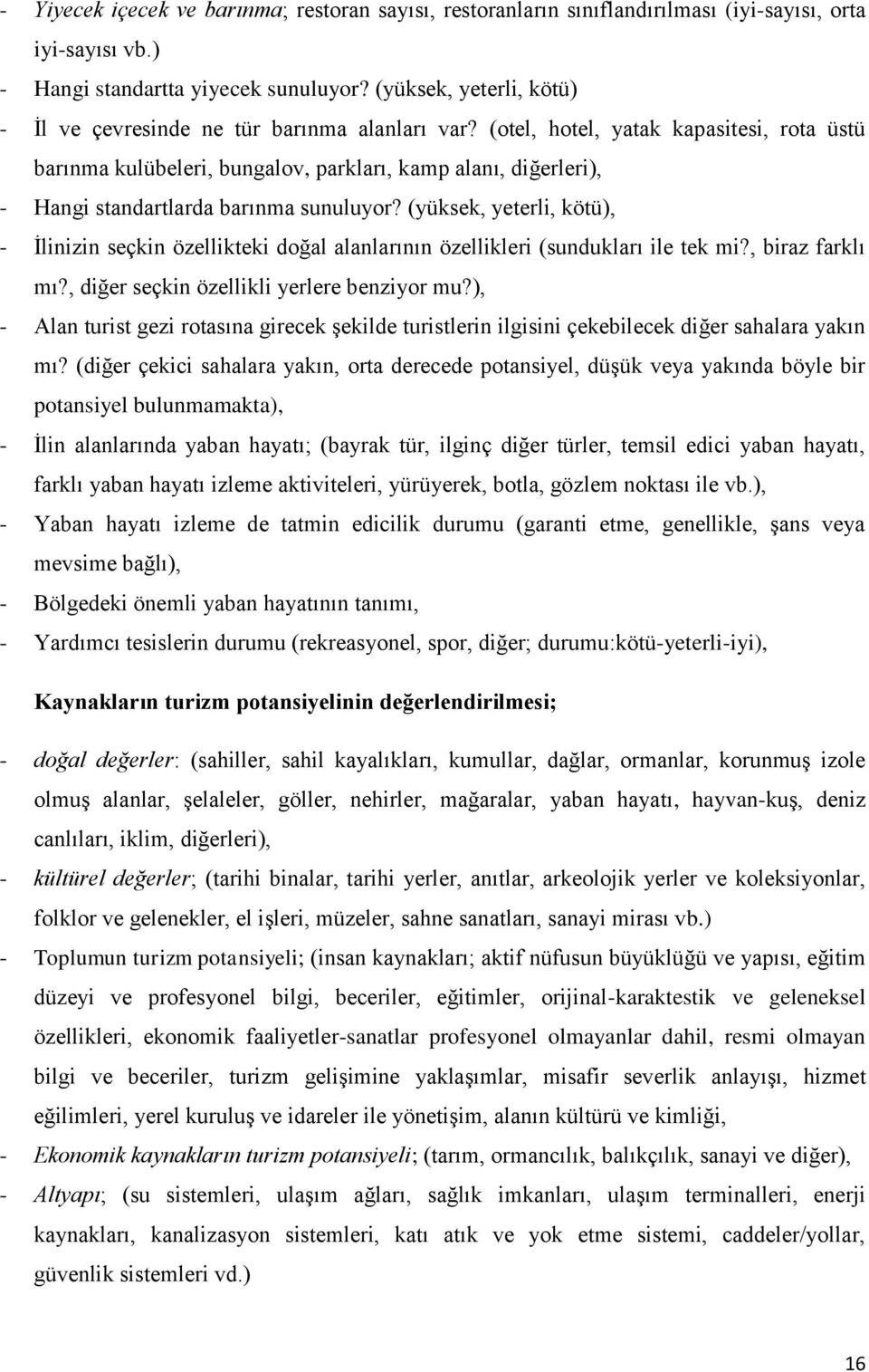 (otel, hotel, yatak kapasitesi, rota üstü barınma kulübeleri, bungalov, parkları, kamp alanı, diğerleri), - Hangi standartlarda barınma sunuluyor?