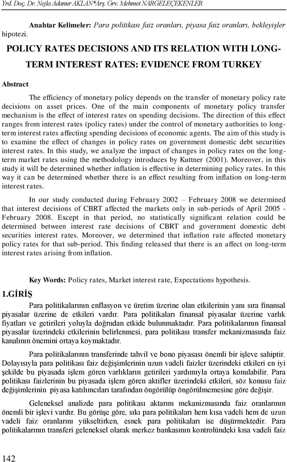 asset prices. One of the main components of monetary policy transfer mechanism is the effect of interest rates on spending decisions.