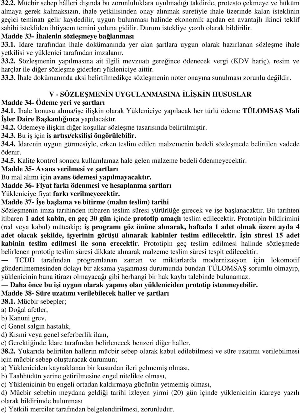 Durum istekliye yazılı olarak bildirilir. Madde 33- İhalenin sözleşmeye bağlanması 33.1.