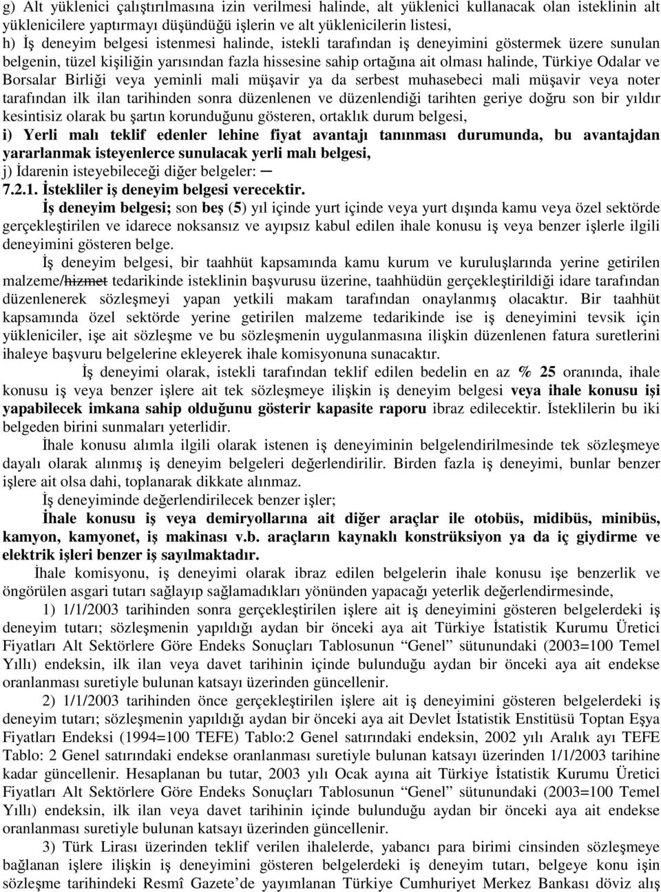 veya yeminli mali müşavir ya da serbest muhasebeci mali müşavir veya noter tarafından ilk ilan tarihinden sonra düzenlenen ve düzenlendiği tarihten geriye doğru son bir yıldır kesintisiz olarak bu