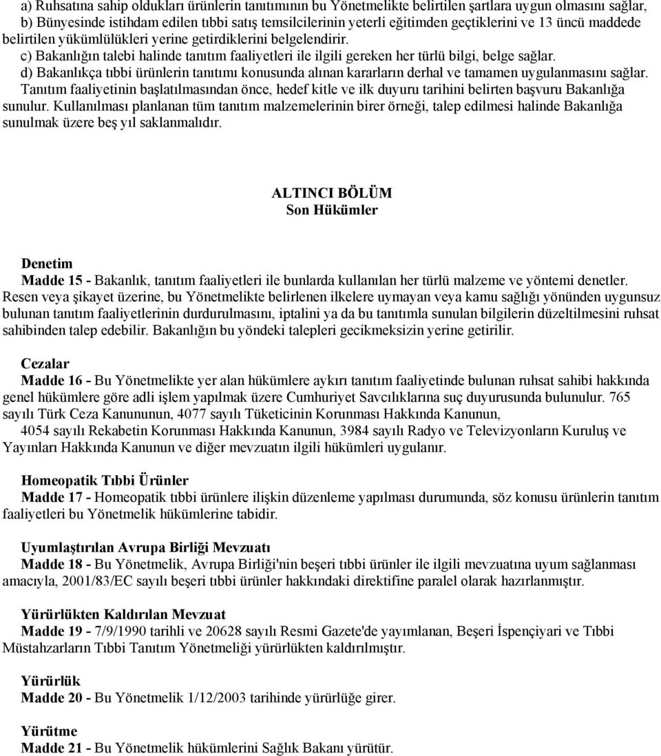 d) Bakanlıkça tıbbi ürünlerin tanıtımı konusunda alınan kararların derhal ve tamamen uygulanmasını sağlar.