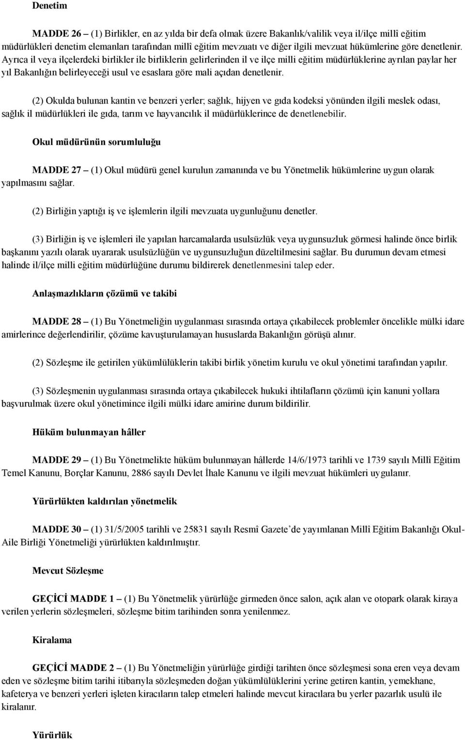 Ayrıca il veya ilçelerdeki birlikler ile birliklerin gelirlerinden il ve ilçe milli eğitim müdürlüklerine ayrılan paylar her yıl Bakanlığın belirleyeceği usul ve esaslara göre mali açıdan denetlenir.