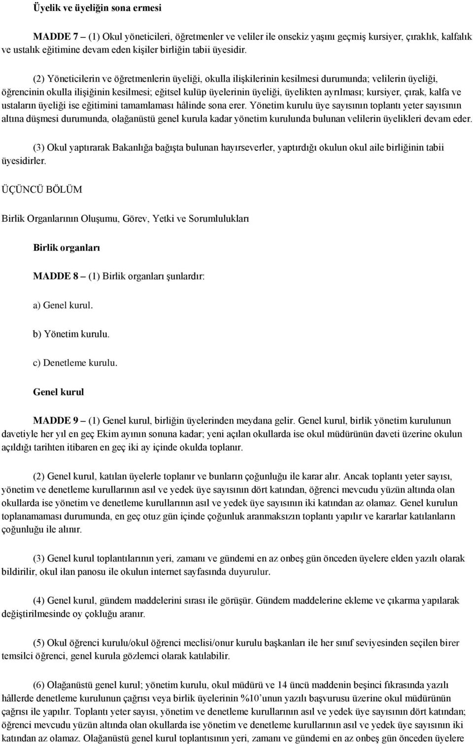 (2) Yöneticilerin ve öğretmenlerin üyeliği, okulla ilişkilerinin kesilmesi durumunda; velilerin üyeliği, öğrencinin okulla ilişiğinin kesilmesi; eğitsel kulüp üyelerinin üyeliği, üyelikten ayrılması;