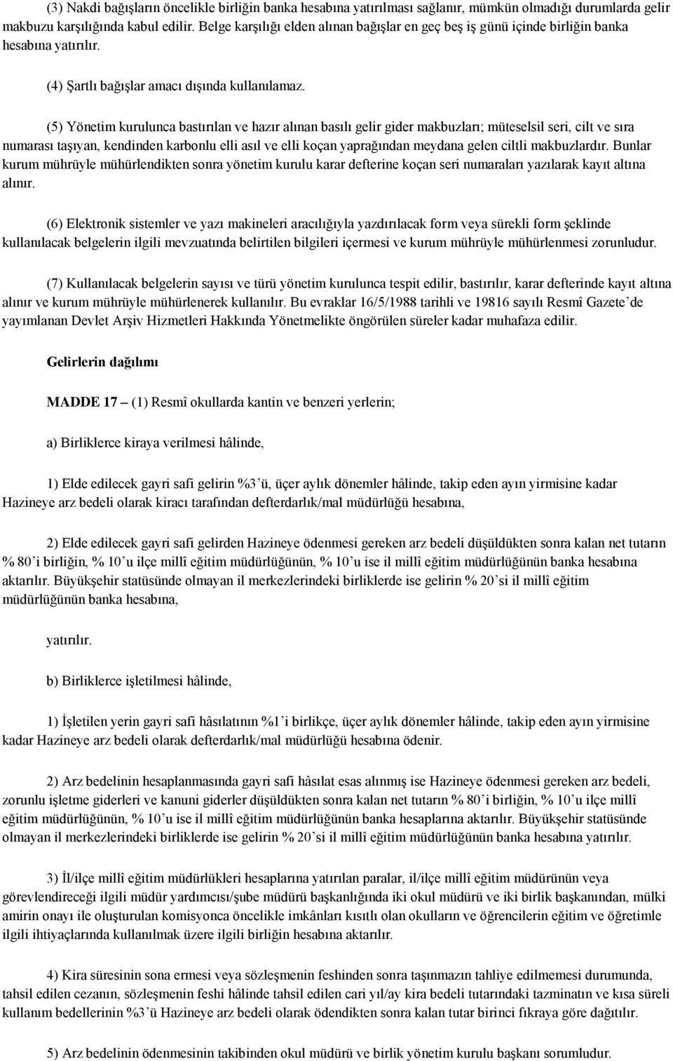 (5) Yönetim kurulunca bastırılan ve hazır alınan basılı gelir gider makbuzları; müteselsil seri, cilt ve sıra numarası taşıyan, kendinden karbonlu elli asıl ve elli koçan yaprağından meydana gelen