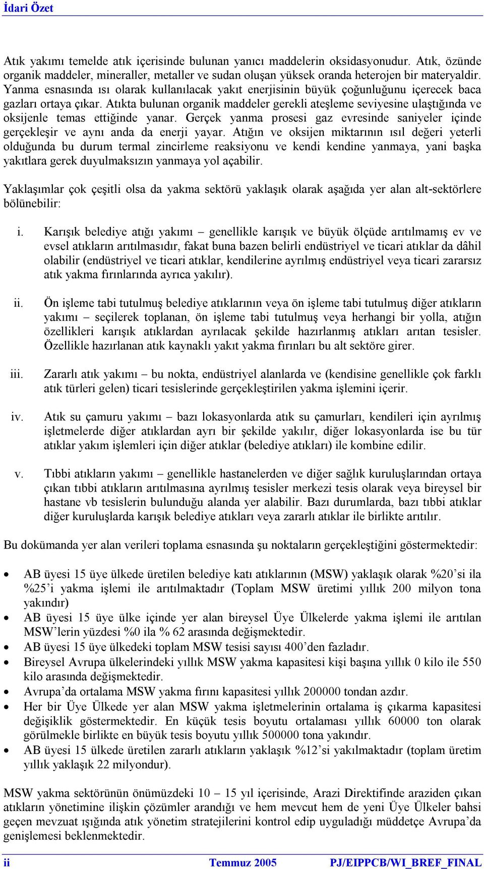 Atıkta bulunan organik maddeler gerekli ateşleme seviyesine ulaştığında ve oksijenle temas ettiğinde yanar.