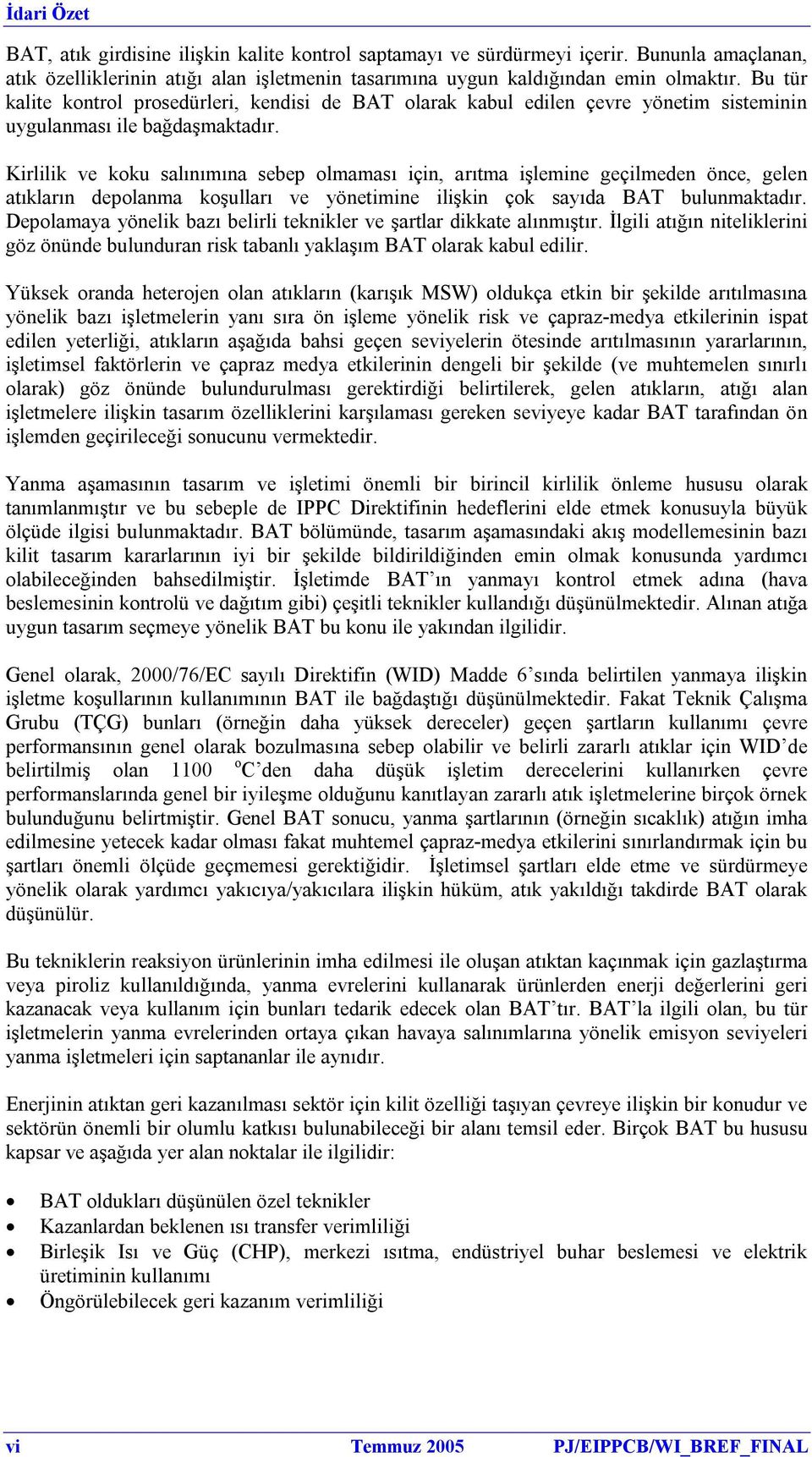 Kirlilik ve koku salınımına sebep olmaması için, arıtma işlemine geçilmeden önce, gelen atıkların depolanma koşulları ve yönetimine ilişkin çok sayıda BAT bulunmaktadır.