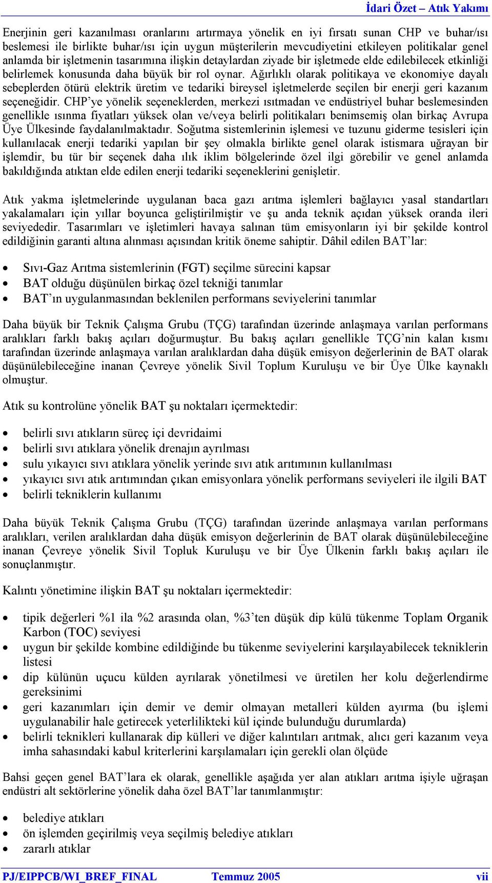 Ağırlıklı olarak politikaya ve ekonomiye dayalı sebeplerden ötürü elektrik üretim ve tedariki bireysel işletmelerde seçilen bir enerji geri kazanım seçeneğidir.