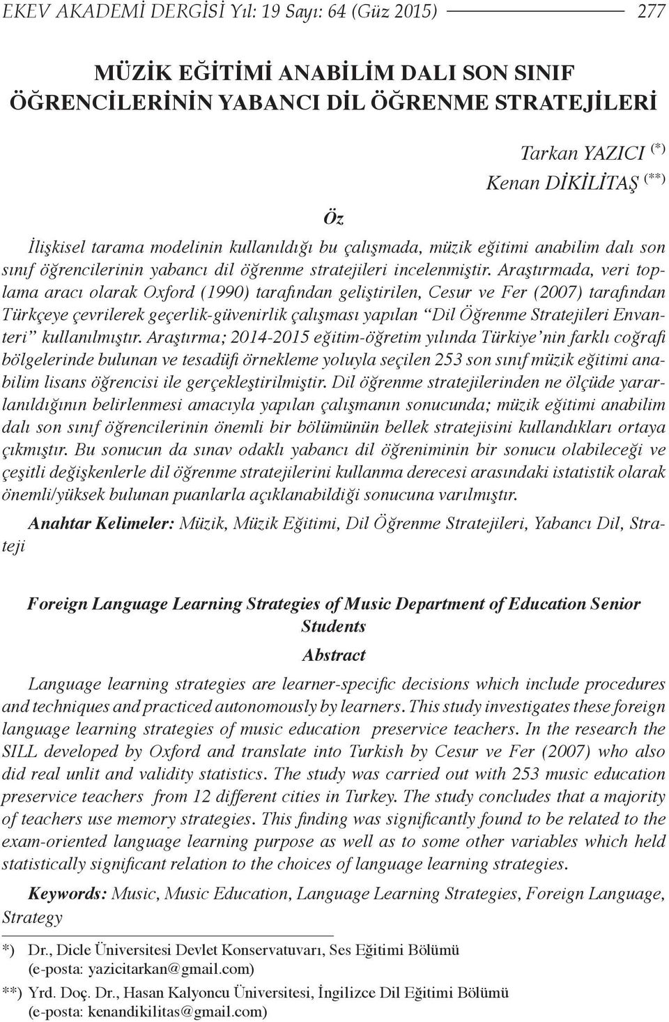 Araştırmada, veri toplama aracı olarak Oxford (1990) tarafından geliştirilen, Cesur ve Fer (2007) tarafından Türkçeye çevrilerek geçerlik-güvenirlik çalışması yapılan Dil Öğrenme Stratejileri