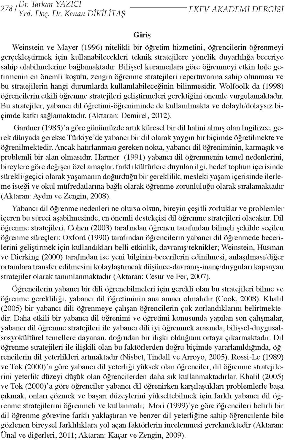 duyarlılığa-beceriye sahip olabilmelerine bağlamaktadır.