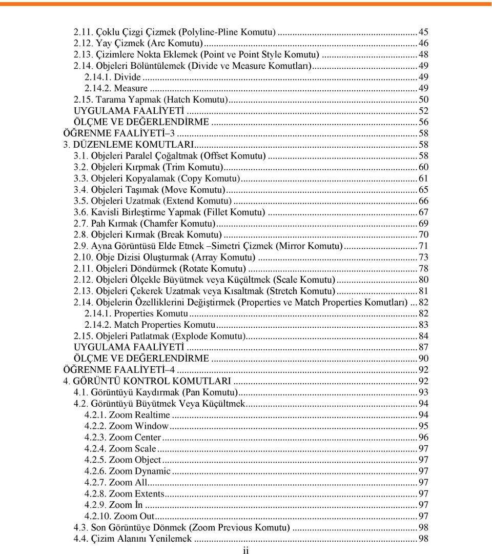 .. 56 ÖĞRENME FAALĠYETĠ 3... 58 3. DÜZENLEME KOMUTLARI... 58 3.1. Objeleri Paralel Çoğaltmak (Offset Komutu)... 58 3.2. Objeleri Kırpmak (Trim Komutu)... 60 3.3. Objeleri Kopyalamak (Copy Komutu).