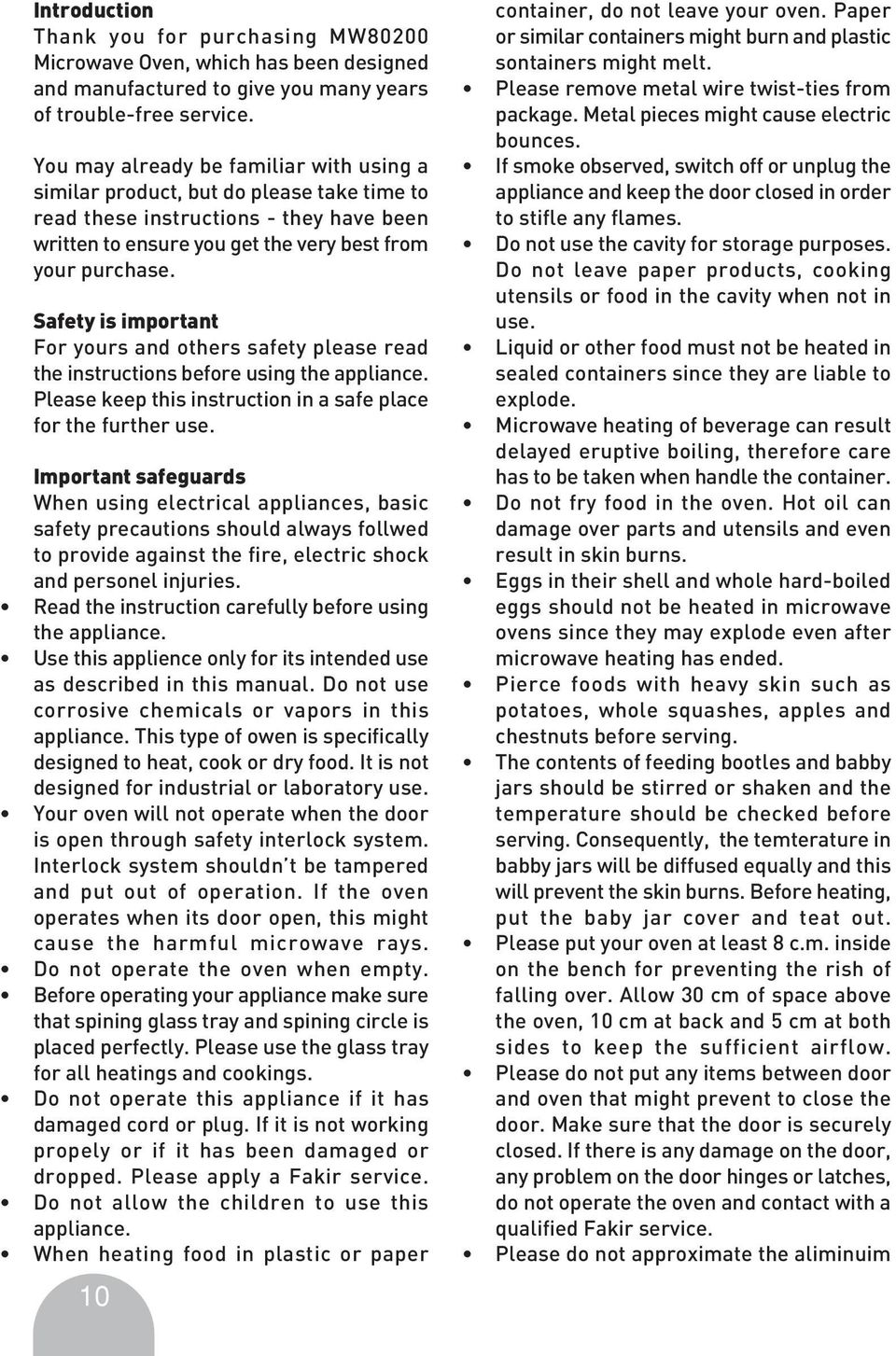 Safety is important For yours and others safety please read the instructions before using the appliance. Please keep this instruction in a safe place for the further use.