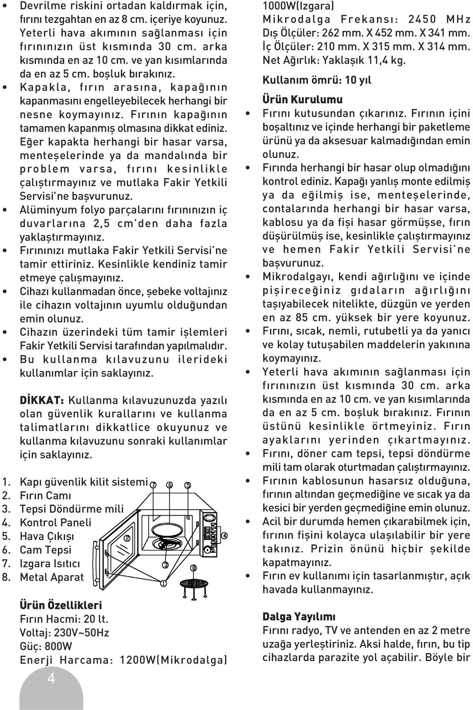 F r n n kapa n n tamamen kapanm fl olmas na dikkat ediniz.