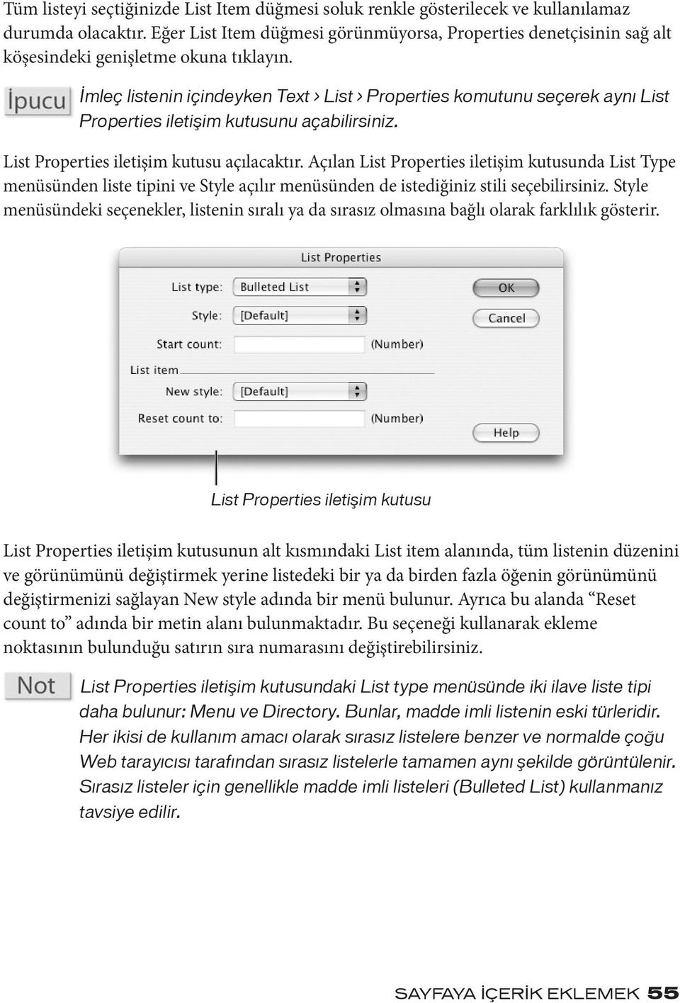 İmleç listenin içindeyken Text > List > Properties komutunu seçerek aynı List Properties iletişim kutusunu açabilirsiniz. List Properties iletişim kutusu açılacaktır.