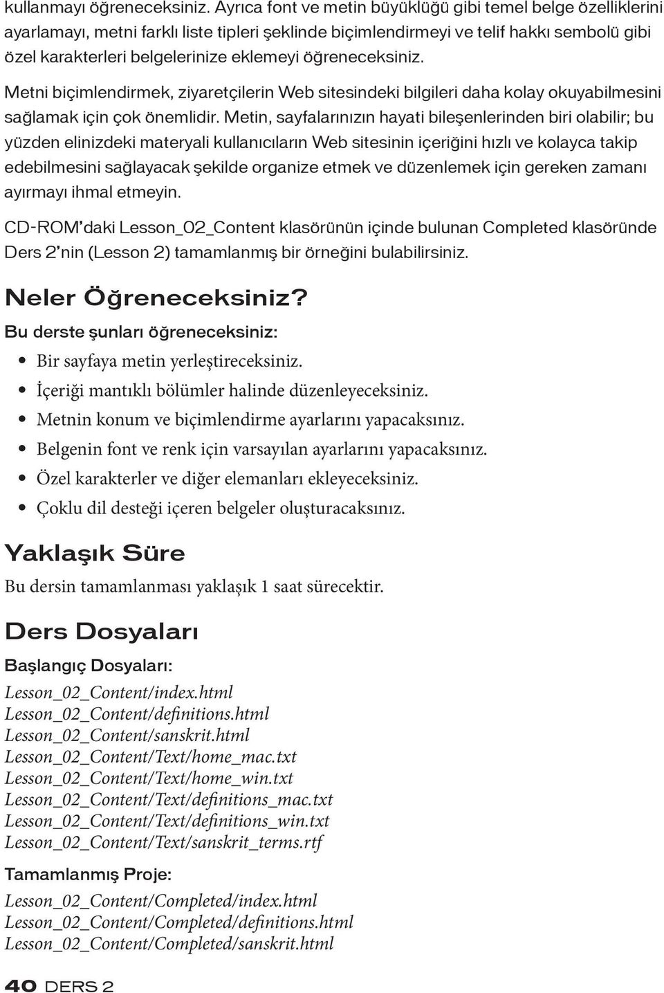 öğreneceksiniz. Metni biçimlendirmek, ziyaretçilerin Web sitesindeki bilgileri daha kolay okuyabilmesini sağlamak için çok önemlidir.