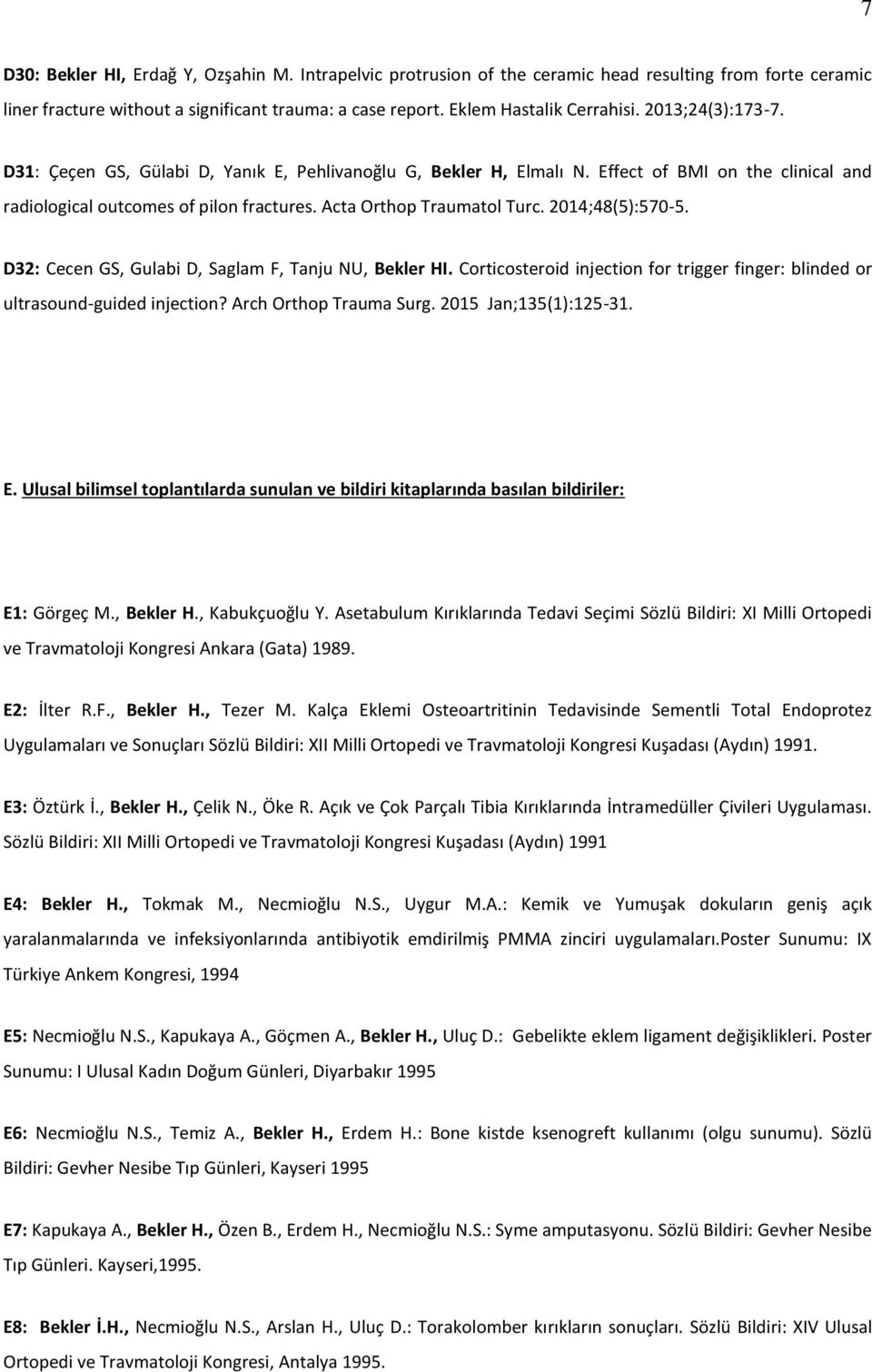 2014;48(5):570-5. D32: Cecen GS, Gulabi D, Saglam F, Tanju NU, Bekler HI. Corticosteroid injection for trigger finger: blinded or ultrasound-guided injection? Arch Orthop Trauma Surg.