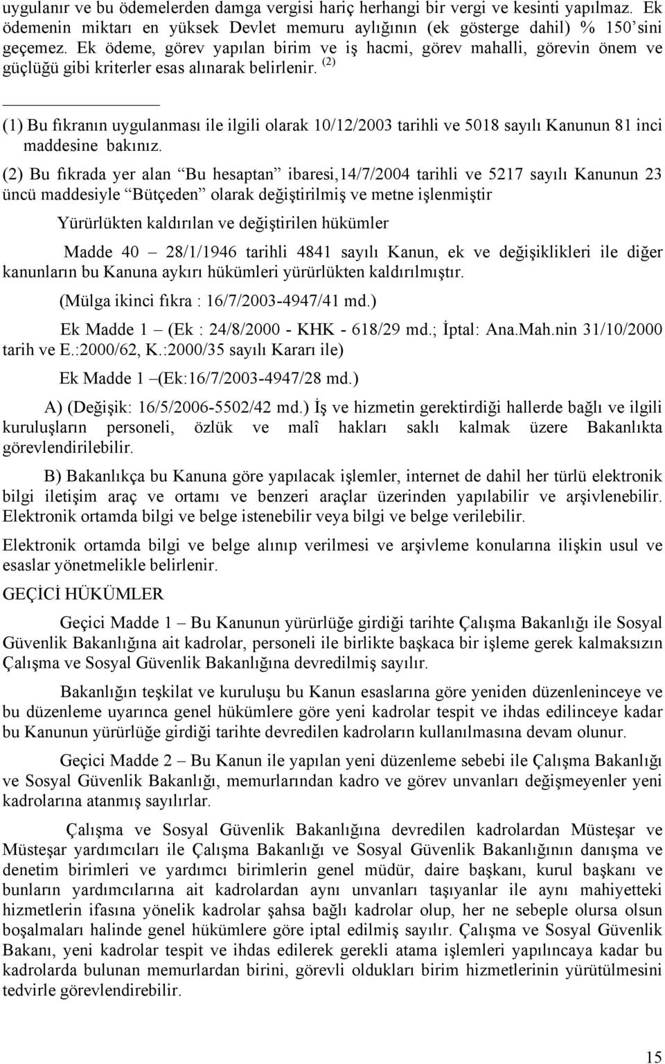 (2) (1) Bu fıkranın uygulanması ile ilgili olarak 10/12/2003 tarihli ve 5018 sayılı Kanunun 81 inci maddesine bakınız.