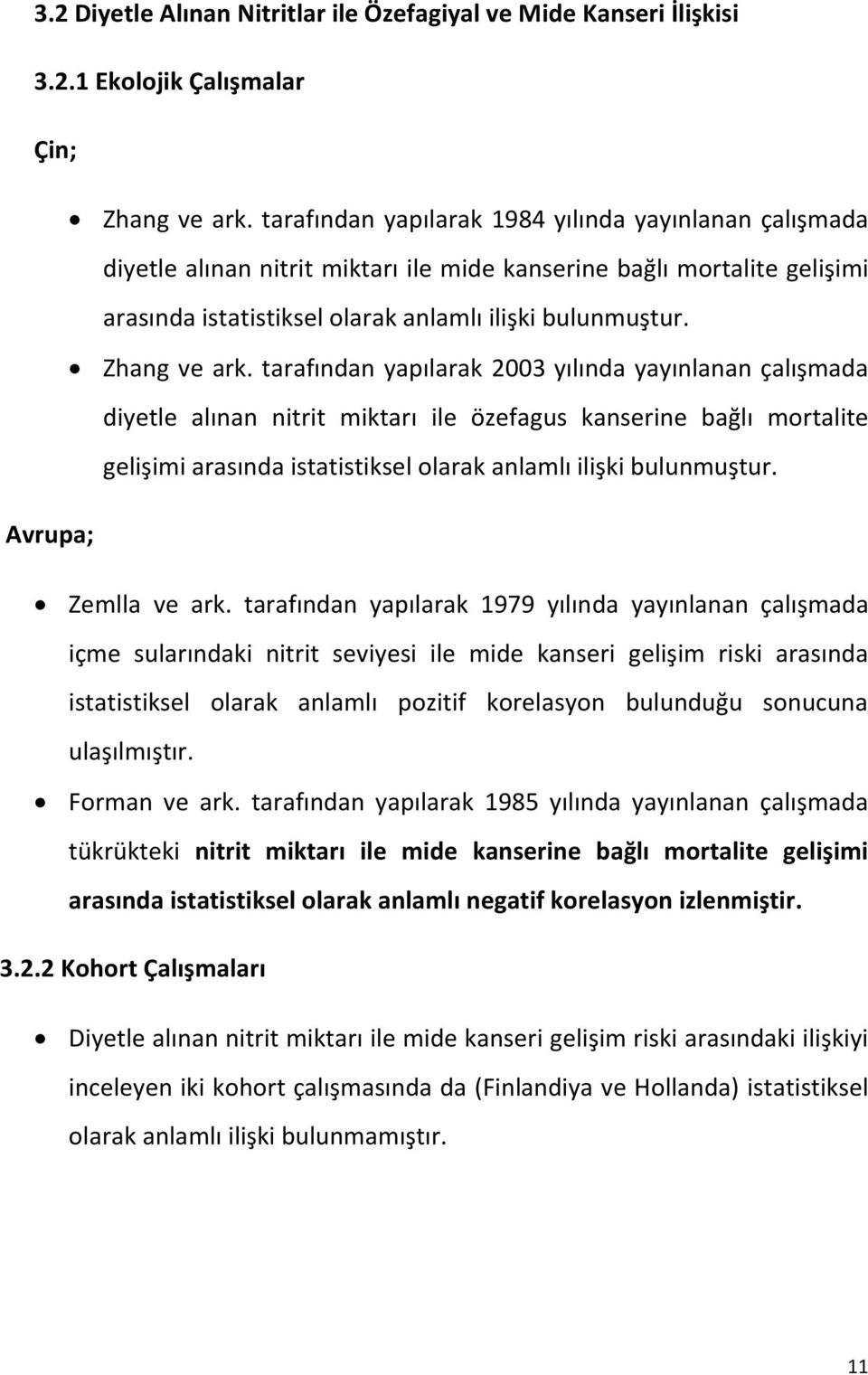 tarafından yapılarak 2003 yılında yayınlanan çalışmada diyetle alınan nitrit miktarı ile özefagus kanserine bağlı mortalite gelişimi arasında istatistiksel olarak anlamlı ilişki bulunmuştur.