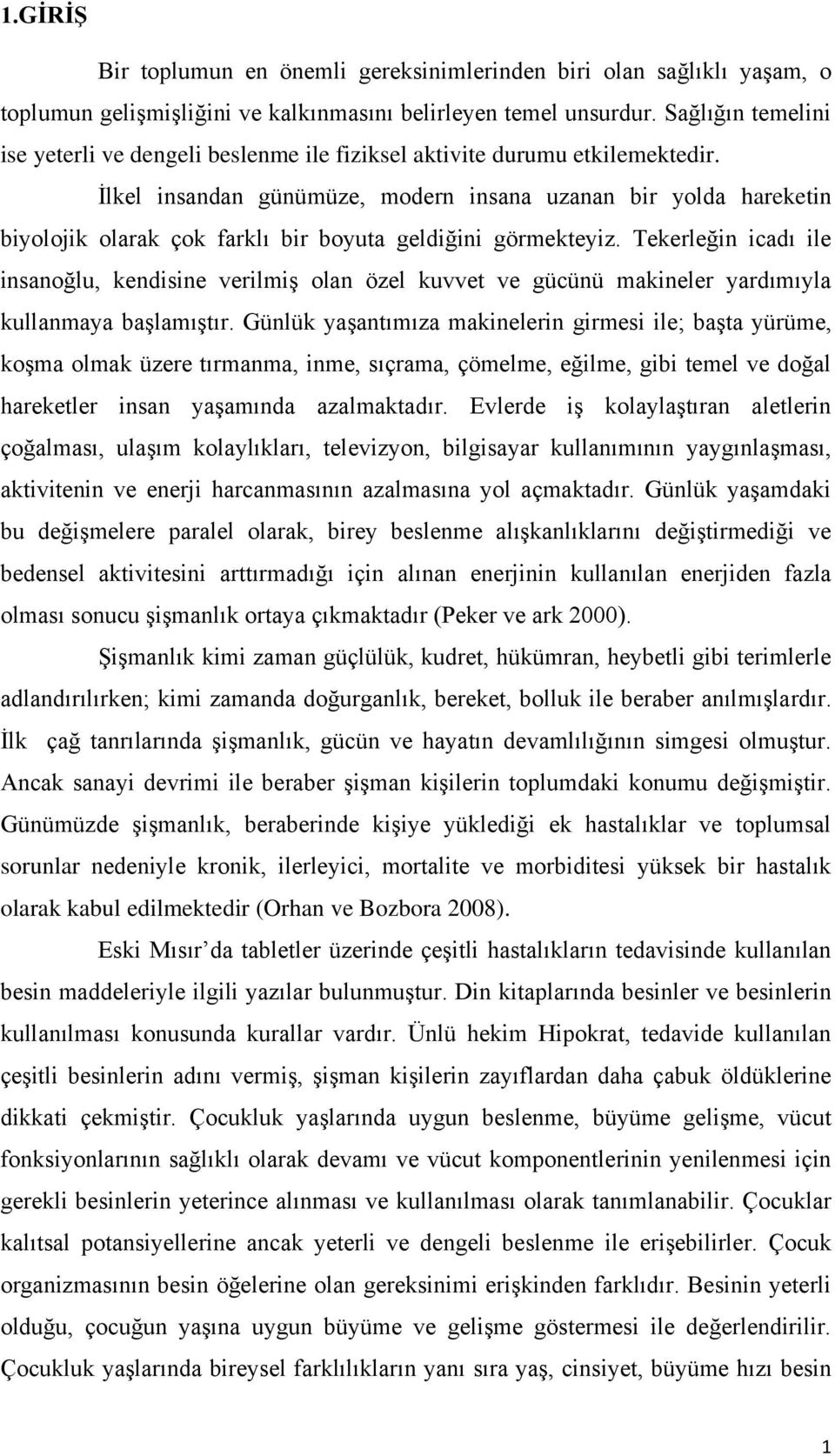 Ġlkel insandan günümüze, modern insana uzanan bir yolda hareketin biyolojik olarak çok farklı bir boyuta geldiğini görmekteyiz.