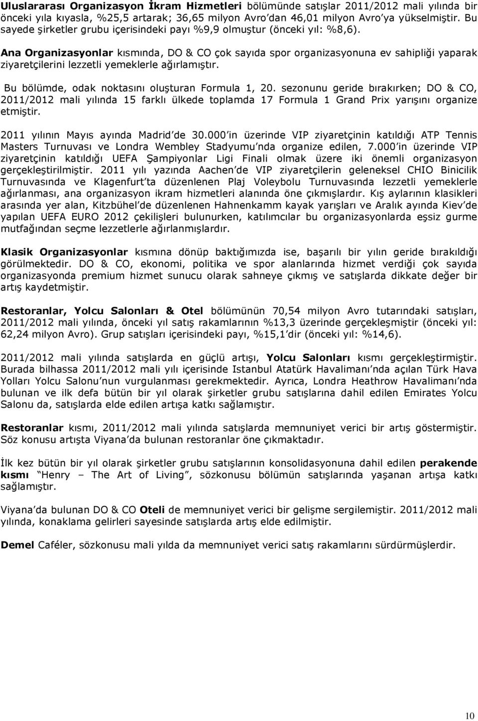 Ana Organizasyonlar kısmında, DO & CO çok sayıda spor organizasyonuna ev sahipliği yaparak ziyaretçilerini lezzetli yemeklerle ağırlamıştır. Bu bölümde, odak noktasını oluşturan Formula 1, 20.