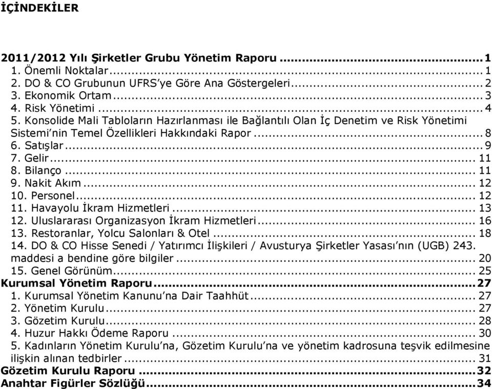 .. 12 10. Personel... 12 11. Havayolu İkram Hizmetleri... 13 12. Uluslararası Organizasyon İkram Hizmetleri... 16 13. Restoranlar, Yolcu Salonları & Otel... 18 14.