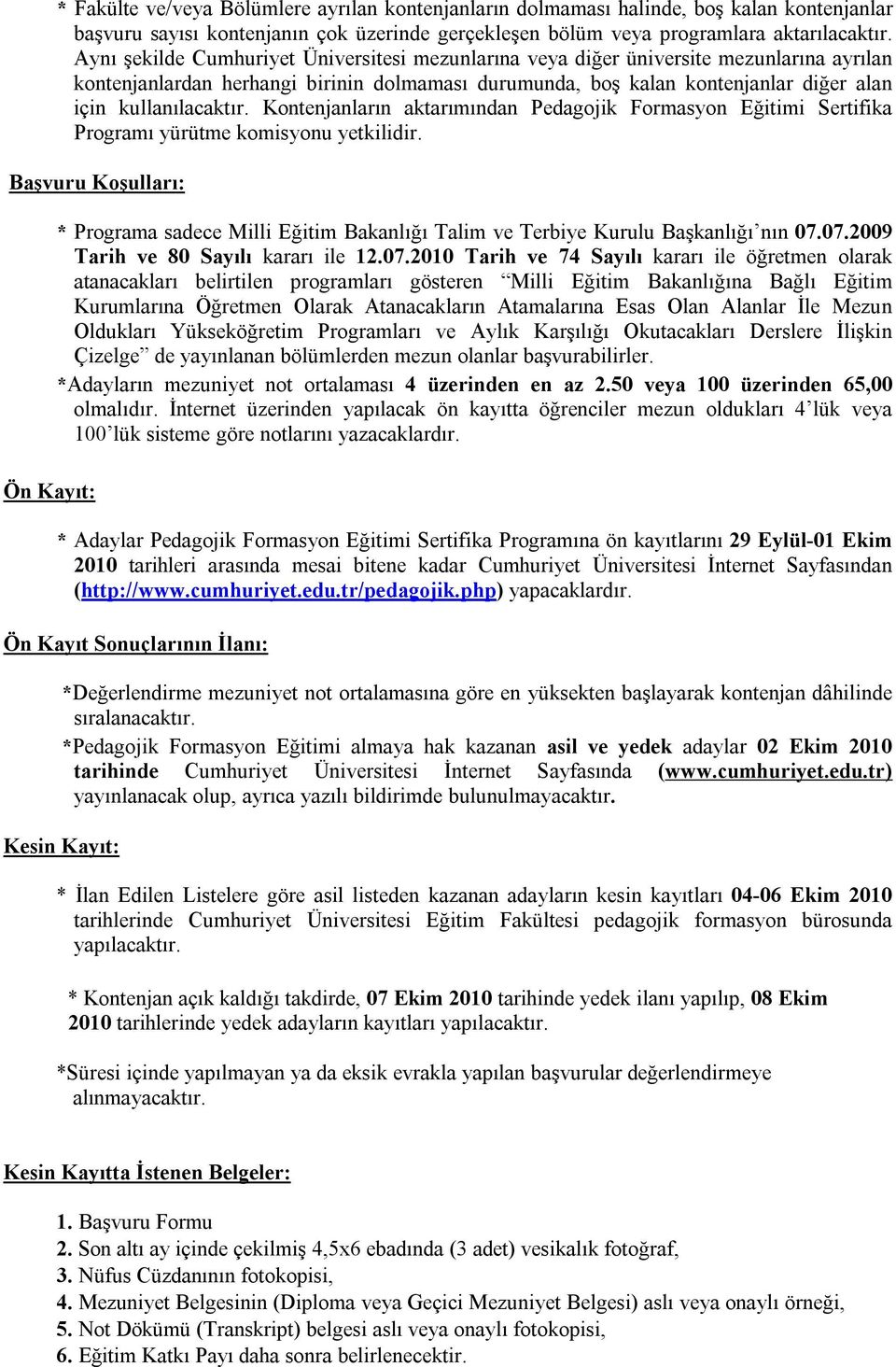 Kontenjanların aktarımından Pedagojik Formasyon Eğitimi Sertifika Programı yürütme komisyonu yetkilidir.