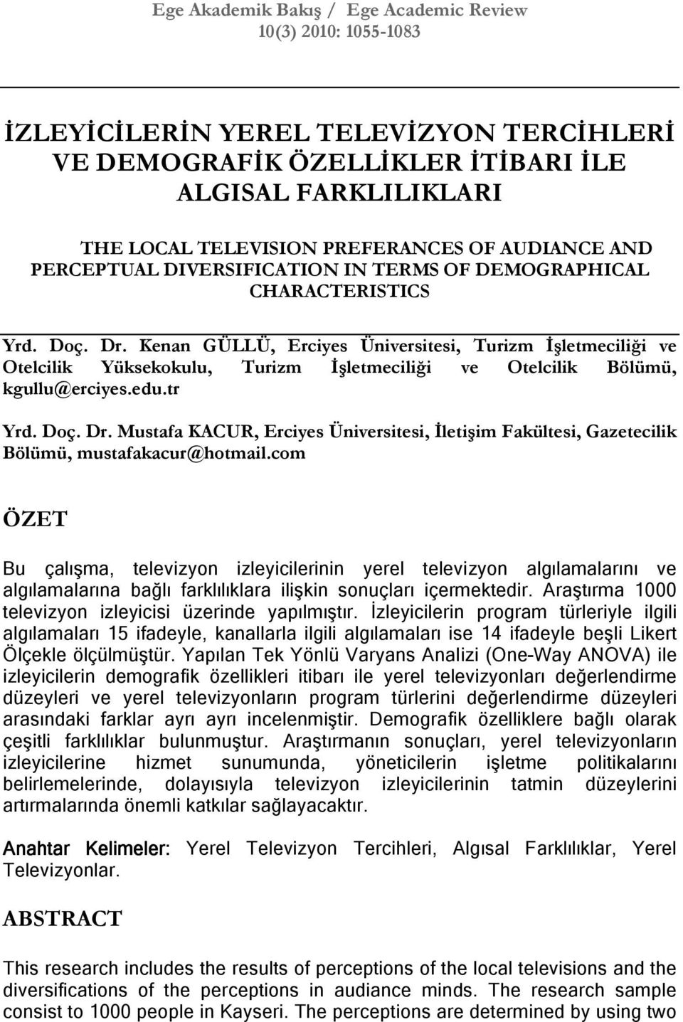 Kenan GÜLLÜ, Erciyes Üniversitesi, Turizm Đşletmeciliği ve Otelcilik Yüksekokulu, Turizm Đşletmeciliği ve Otelcilik Bölümü, kgullu@erciyes.edu.tr Yrd. Doç. Dr.