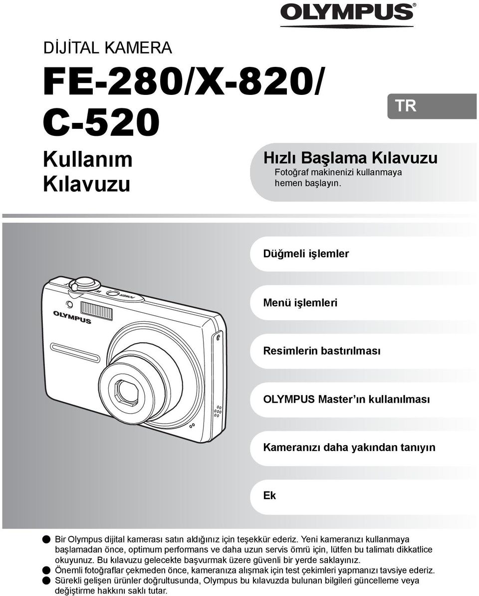 ederiz. Yeni kameranızı kullanmaya başlamadan önce, optimum performans ve daha uzun servis ömrü için, lütfen bu talimatı dikkatlice okuyunuz.