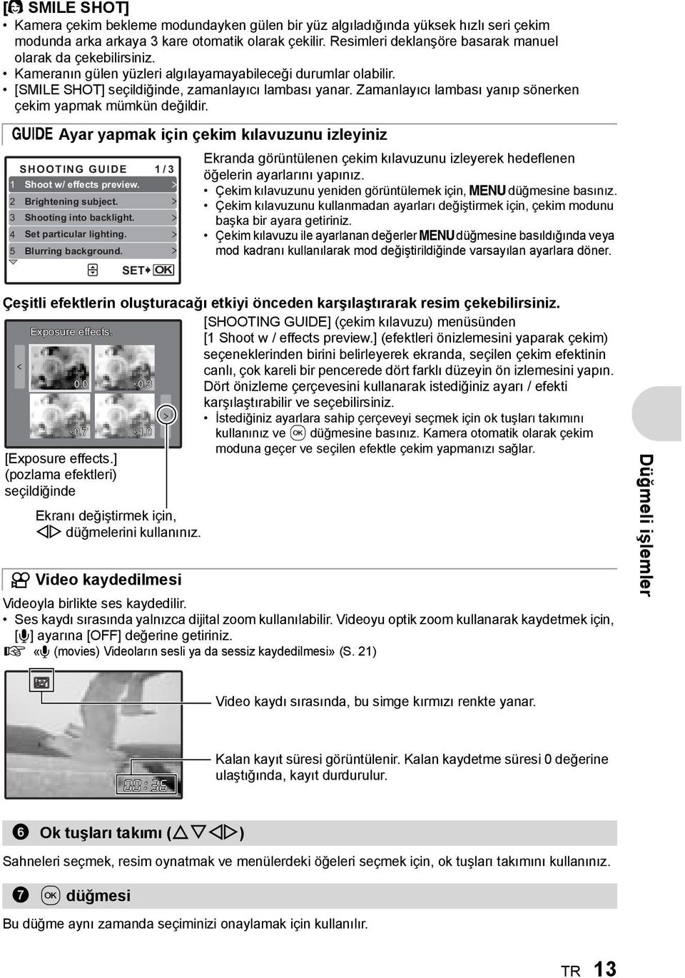 Zamanlayıcı lambası yanıp sönerken çekim yapmak mümkün değildir. R Ayar yapmak için çekim kılavuzunu izleyiniz SHOOTING GUIDE 1 / 3 1 Shoot w/ effects preview. 2 Brightening subject.