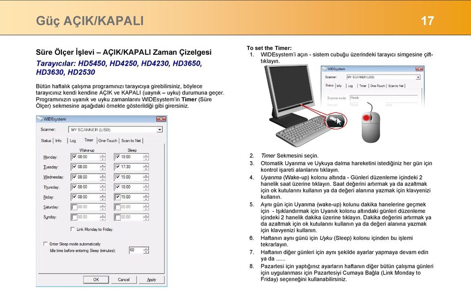 Bütün haftalık çalışma programınızı tarayıcıya girebilirsiniz, böylece tarayıcınız kendi kendine AÇIK ve KAPALI (uaynık uyku) durumuna geçer.