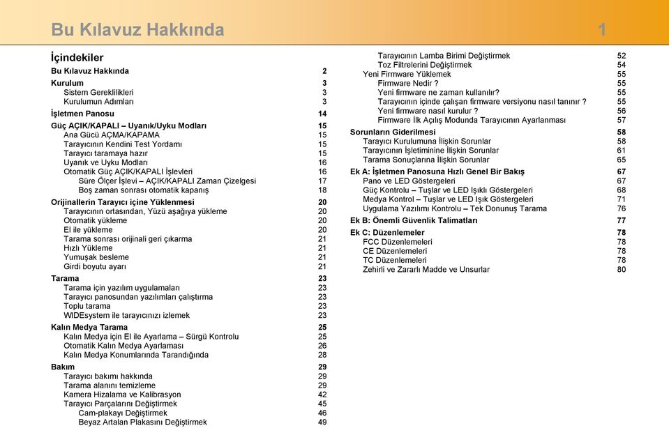 otomatik kapanış 18 Orijinallerin Tarayıcı içine Yüklenmesi 20 Tarayıcının ortasından, Yüzü aşağıya yükleme 20 Otomatik yükleme 20 El ile yükleme 20 Tarama sonrası orijinali geri çıkarma 21 Hızlı