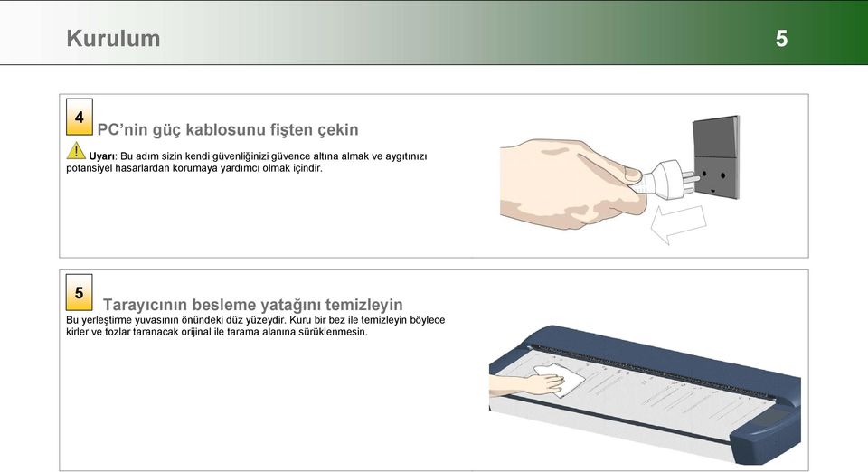 5 Tarayıcının besleme yatağını temizleyin Bu yerleştirme yuvasının önündeki düz yüzeydir.