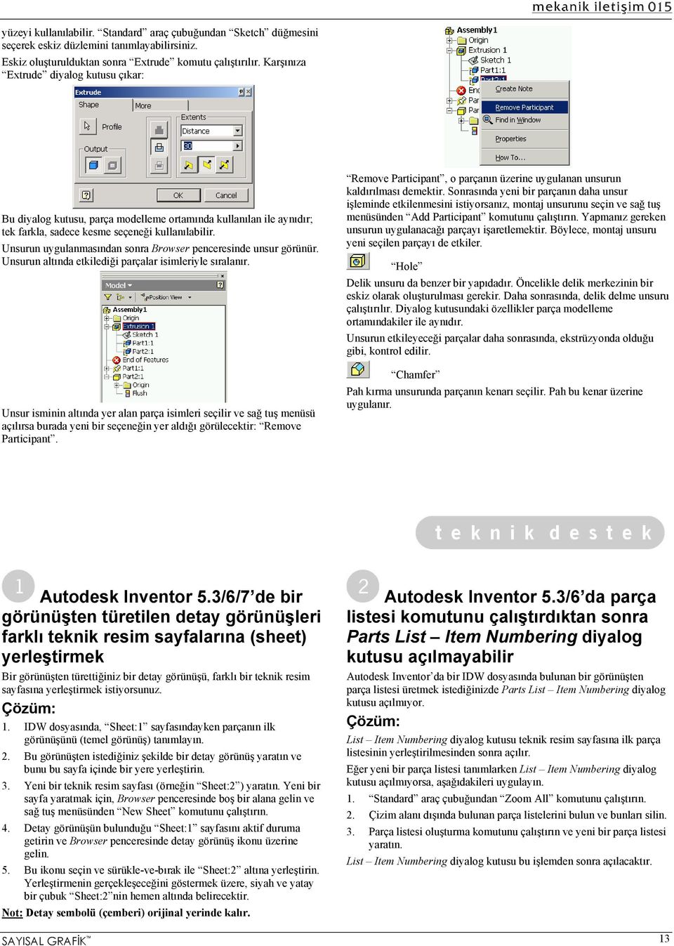 Unsurun uygulanmasından sonra Browser penceresinde unsur görünür. Unsurun altında etkilediği parçalar isimleriyle sıralanır.