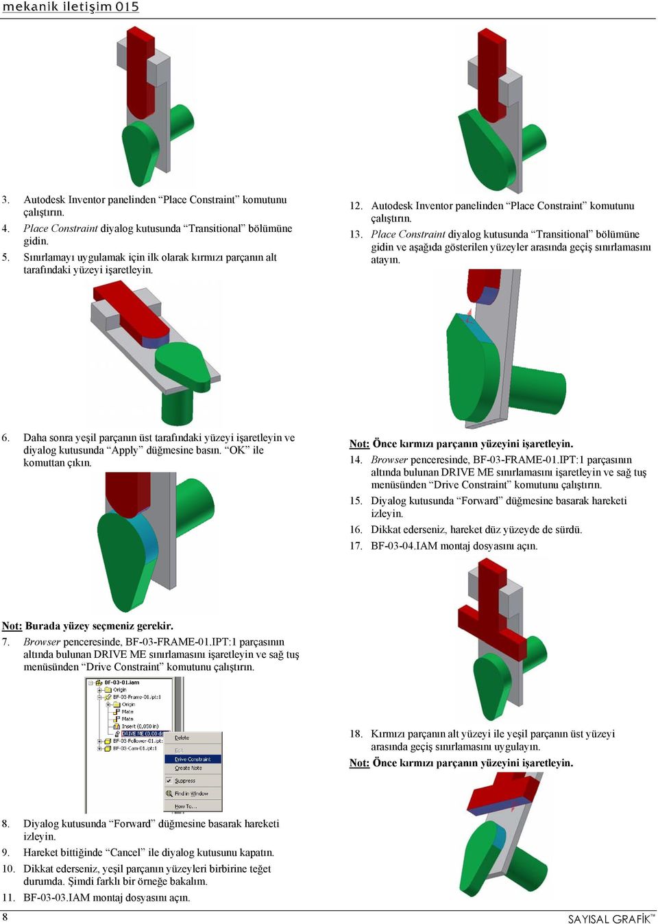 Place Constraint diyalog kutusunda Transitional bölümüne gidin ve aşağıda gösterilen yüzeyler arasında geçiş sınırlamasını atayın. 6.