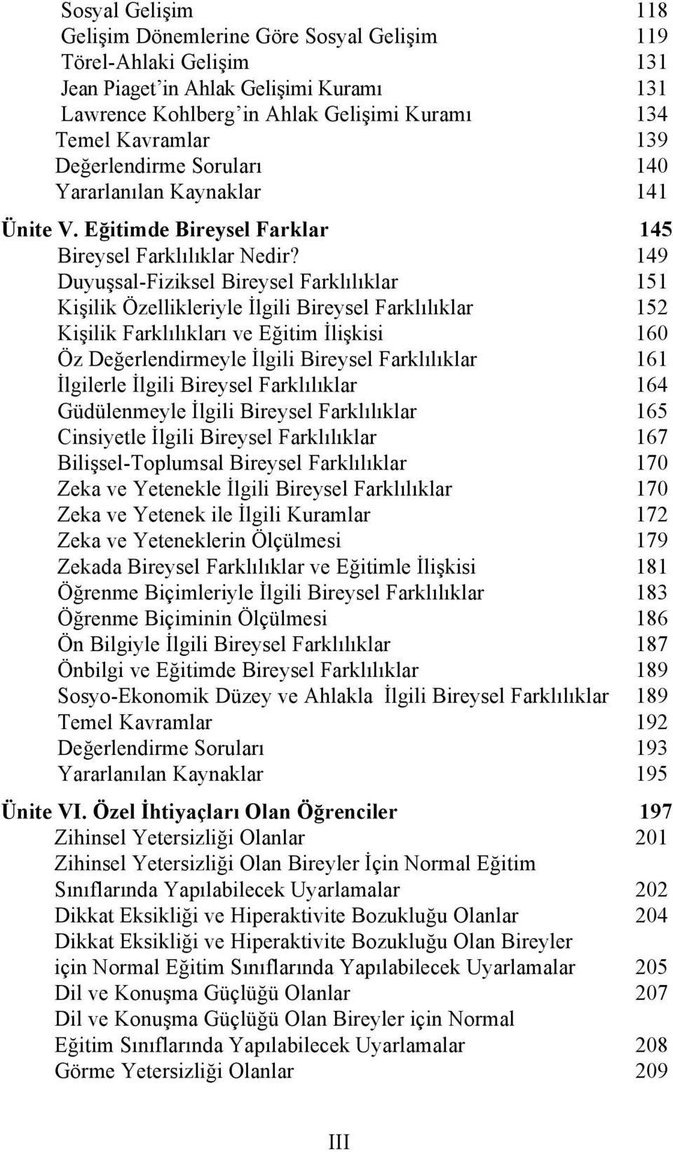 149 Duyuşsal-Fiziksel Bireysel Farklılıklar 151 Kişilik Özellikleriyle İlgili Bireysel Farklılıklar 152 Kişilik Farklılıkları ve Eğitim İlişkisi 160 Öz Değerlendirmeyle İlgili Bireysel Farklılıklar