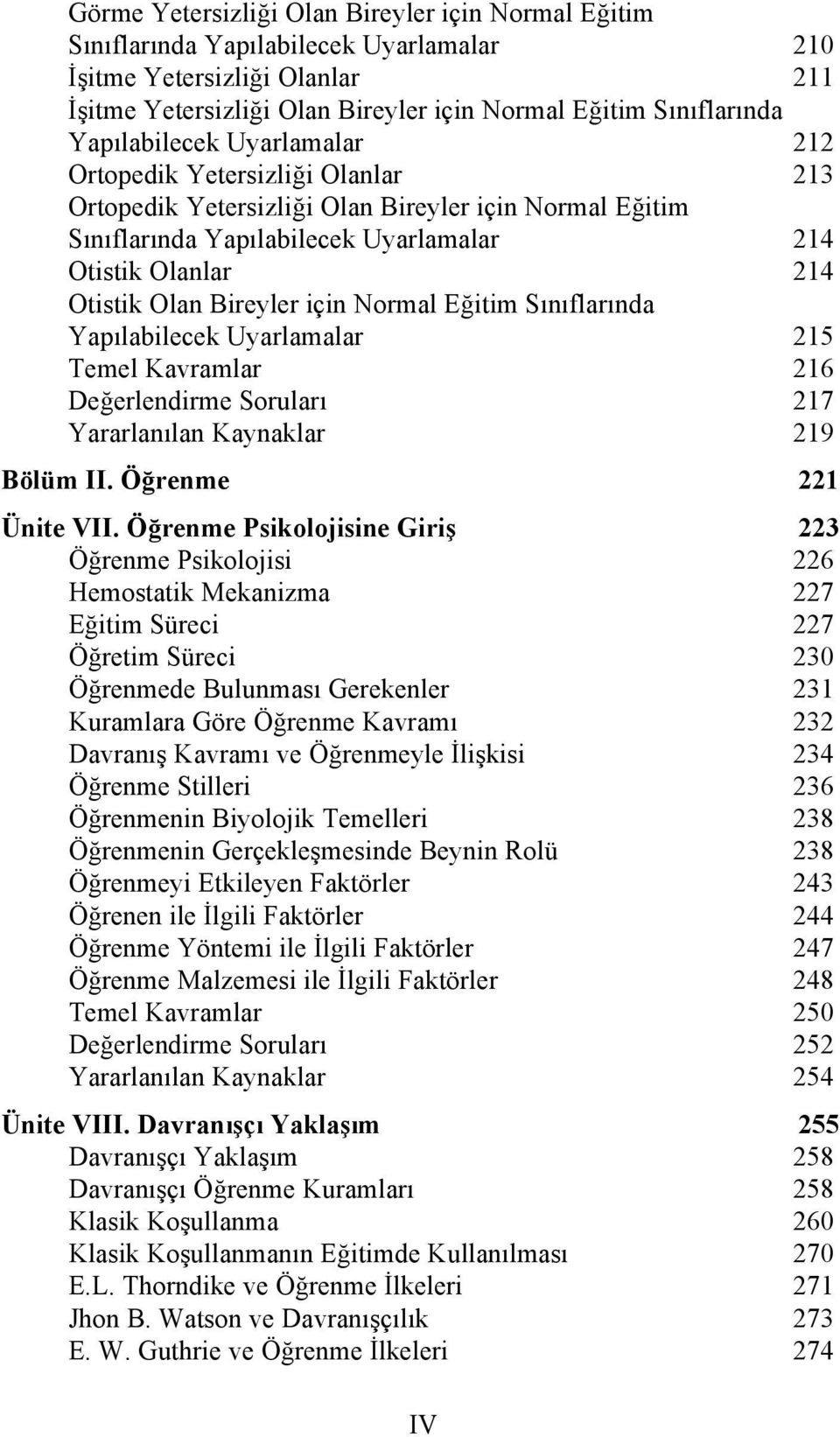 Bireyler için Normal Eğitim Sınıflarında Yapılabilecek Uyarlamalar 215 Temel Kavramlar 216 Değerlendirme Soruları 217 Yararlanılan Kaynaklar 219 Bölüm II. Öğrenme 221 Ünite VII.