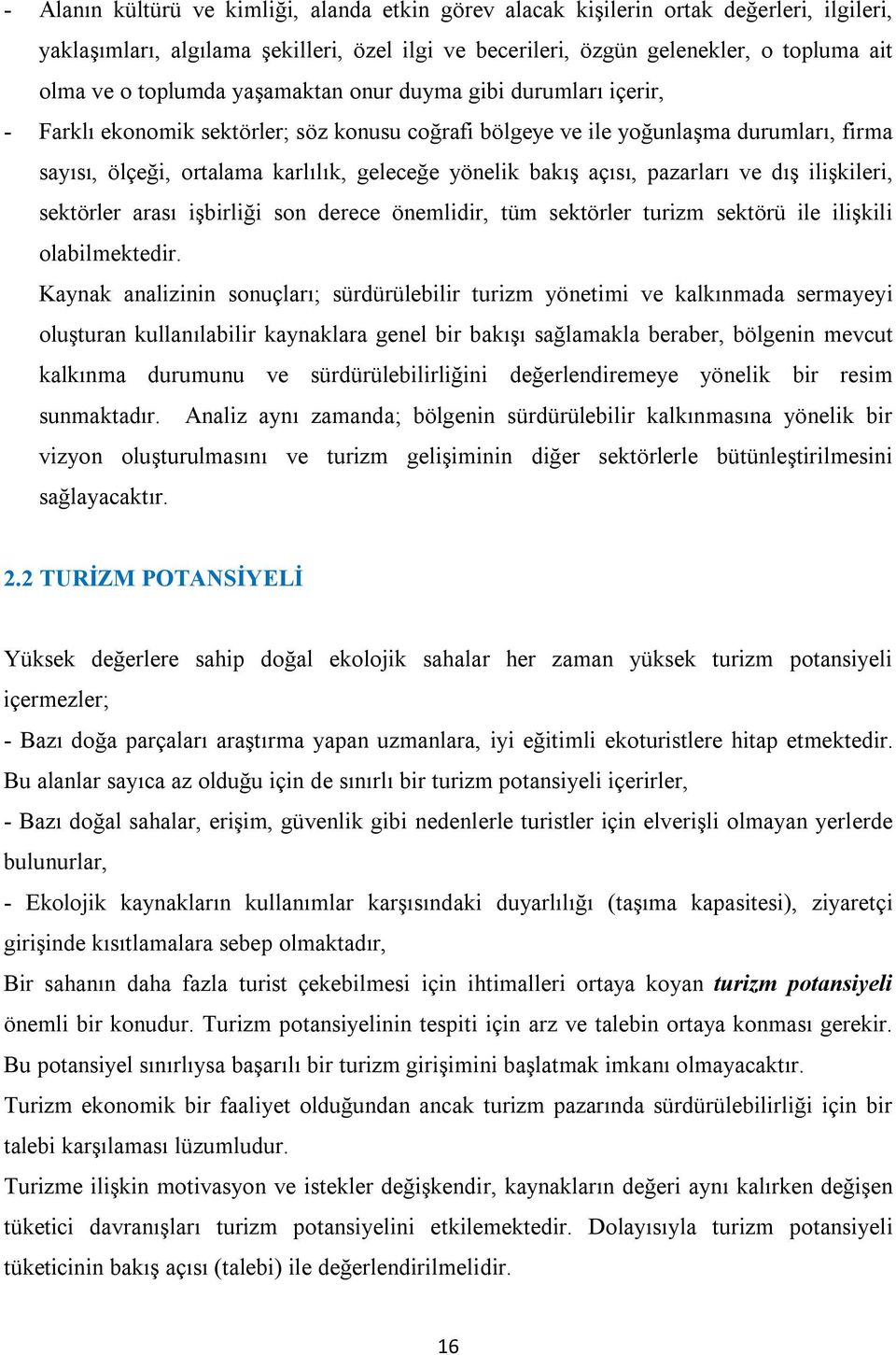 bakış açısı, pazarları ve dış ilişkileri, sektörler arası işbirliği son derece önemlidir, tüm sektörler turizm sektörü ile ilişkili olabilmektedir.