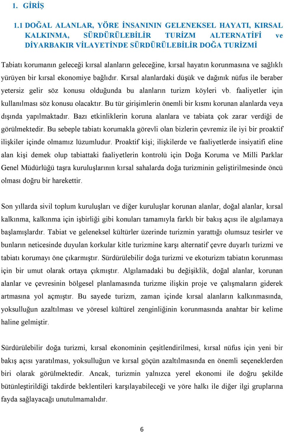 geleceğine, kırsal hayatın korunmasına ve sağlıklı yürüyen bir kırsal ekonomiye bağlıdır.