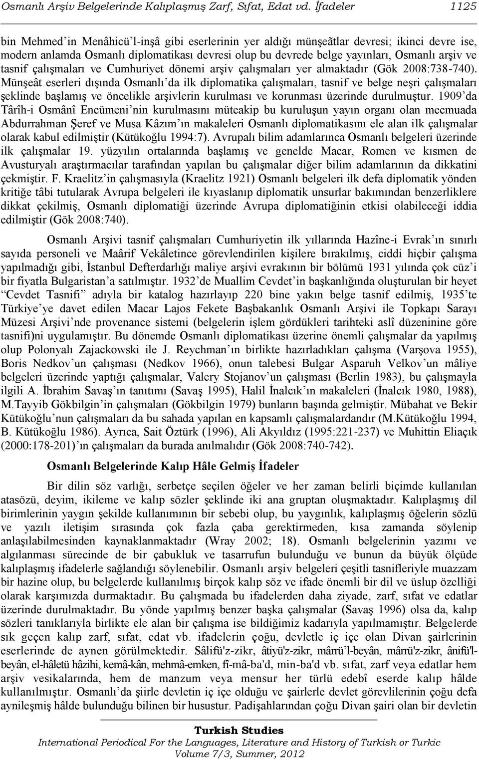 arģiv ve tasnif çalıģmaları ve Cumhuriyet dönemi arģiv çalıģmaları yer almaktadır (Gök 2008:738-740).