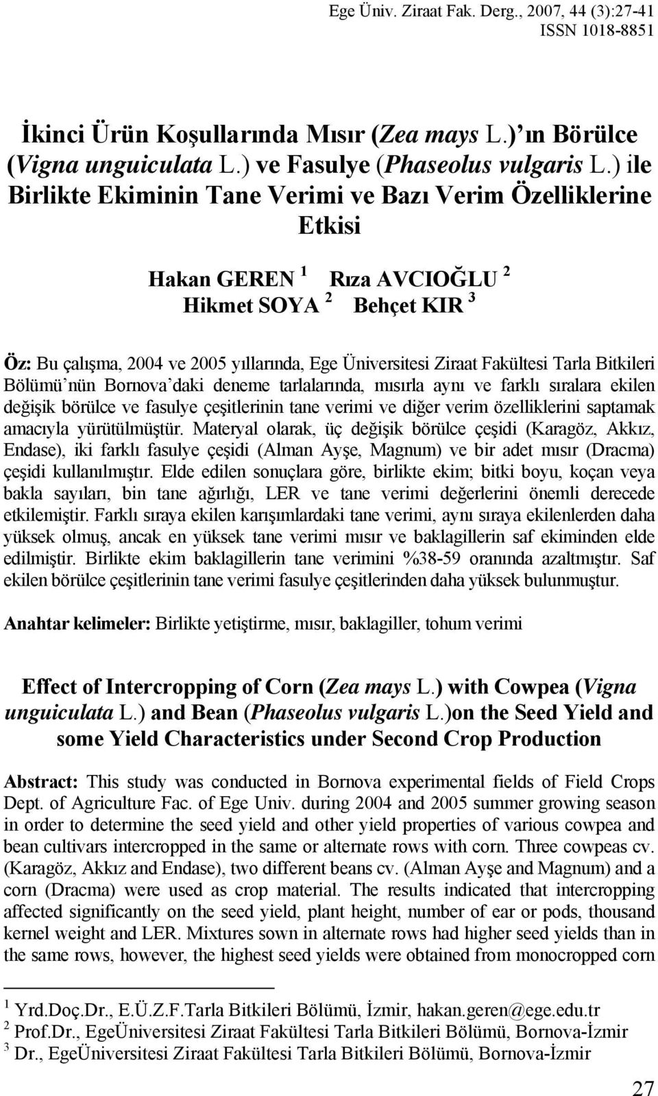 Fakültesi Tarla Bitkileri Bölümü nün Bornova daki deneme tarlalarında, mısırla aynı ve farklı sıralara ekilen değişik börülce ve fasulye çeşitlerinin tane verimi ve diğer verim özelliklerini saptamak