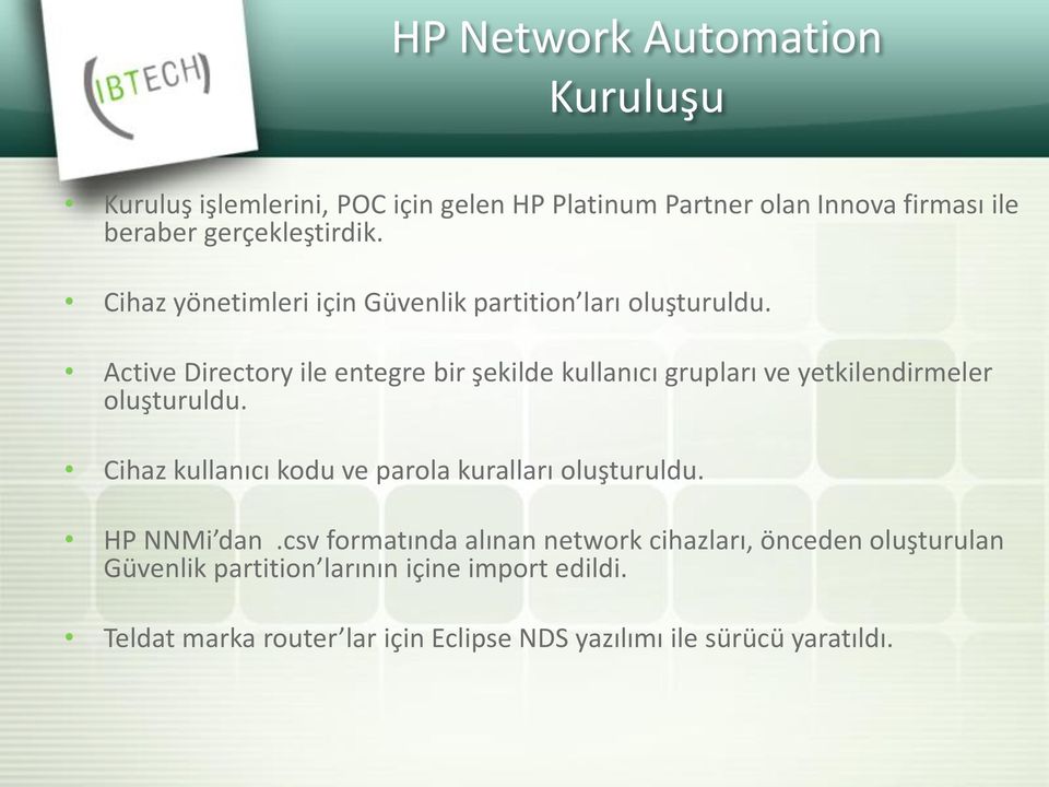 Active Directory ile entegre bir şekilde kullanıcı grupları ve yetkilendirmeler oluşturuldu.