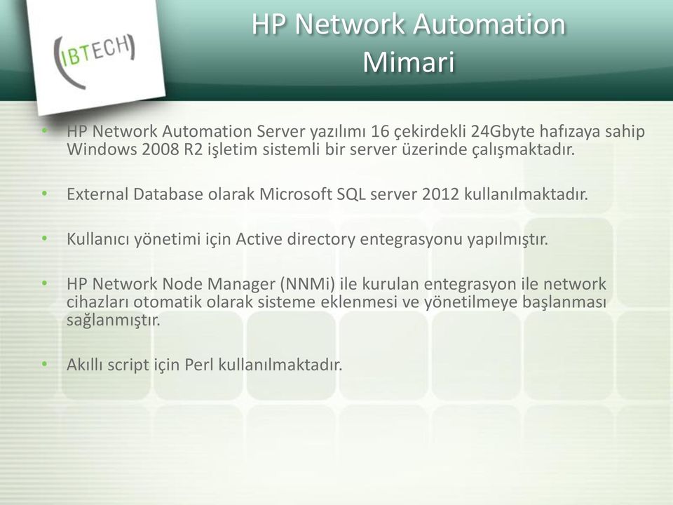 Kullanıcı yönetimi için Active directory entegrasyonu yapılmıştır.